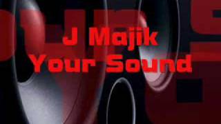 J Majik  Your Sound [upl. by Odnomra]