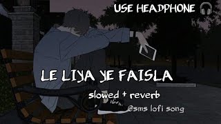 LE LIYA YE FAISLA LOFI SONG  slowed reverb  mood off song  breakup song 💔🎵💔 [upl. by Ssitruc]