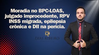 Moradia no BPCLOAS julgado improcedente RPV INSS migrada epilepsia crônica e DII na perícia [upl. by Gordie718]