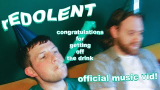 rEDOLENT  congratulations for getting off the drink Music Video [upl. by Annabell]