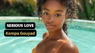 Serious Love  Hot And Steamy Love Kompa Gouyad  Get Ready To Dance [upl. by Granger]