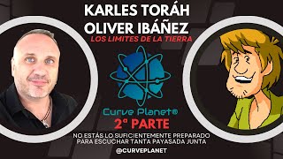 🔴 KARLES TORAH amp OLIVER IBAÑEZ  LOS LÍMITES DE LA TIERRA Y LA TONTERÍA 2ª PARTE⚡ [upl. by Reffotsirhc231]