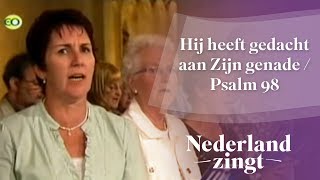 Nederland Zingt Hij heeft gedacht aan Zijn genade  Psalm 98 [upl. by Sarette]