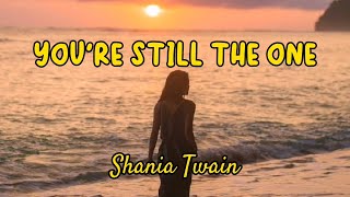 Youre Still The One Lyrics  Shania Twain [upl. by Reniti]