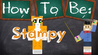 How To Be Stampy [upl. by Volnay]