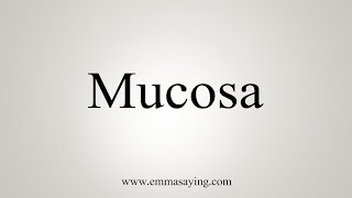 How To Say Mucosa [upl. by Tabbitha]