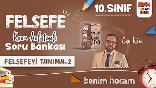 2 10Sınıf Felsefe  Felsefeyi Tanıma 2  Can KÖNİ  2025 [upl. by Aynotak]