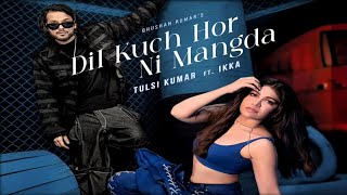 Dil Kuch Hor Ni Mangda Song  IkkaTulsi KumarIkka New SongTulsi Kumar New SongBollywood Song [upl. by Easton]