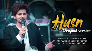 DARSHAN RAVAL HUSN  ORIGINAL VERSION  UNPLUGGED COVER  MUSIC BY SAGAR [upl. by Aicnatsnoc595]