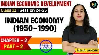 Indian Economy 19501990  Class 12  Indian Economic Development  Chapter 2 Part 2  Neha Jangid [upl. by Yoral312]