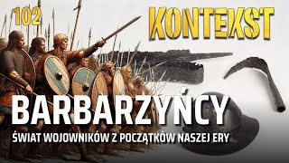 Barbarzyńcy Świat wojowników z początków naszej ery  Bartosz Kontny  KONTEKST 102 [upl. by Nojid]