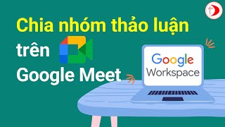 Cách chia nhóm thảo luận trên Google Meet [upl. by Madella870]