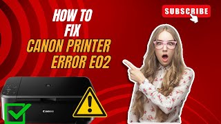 How To Fix Canon Printer Error E02  E02 Error 100 Fix [upl. by Galen]