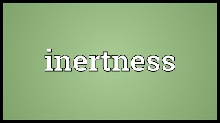 Inertness Meaning [upl. by Ryann]