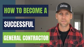 How to Become a Successful General Contractor [upl. by Ditmore]