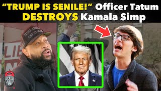 quotTRUMP IS SENILEquot Officer Tatum DESTROYS Kamala Simp [upl. by Lenahtan]