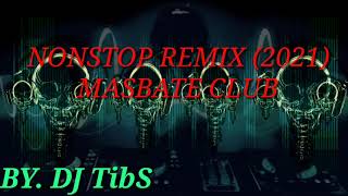 NONSTOP REMIx 2021 Masbate Mix Club  ByDj Tibs [upl. by Boffa56]