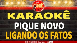 Karaokê 🎤 Pique Novo  Ligando os Fatos [upl. by Yaffit]