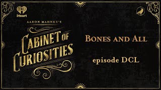 Ep 650 Bones and All  AARON MAHNKES CABINET OF CURIOSITIES [upl. by Oralee]