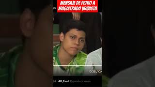 Mensaje de petro a MAGISTRADO URIBISTA HERNAN PRADA [upl. by Willette854]