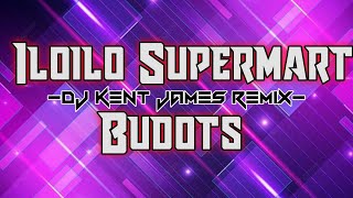 Iloilo Supermart Budots Remix  Dj Kent James [upl. by Corbett]