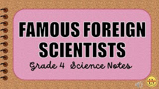 FAMOUSE FOREIGH SCIENTISTS amp THEIR CONTRIBUTIONS Science Grade 4 Notes MATATAG Curriculum [upl. by Volny379]