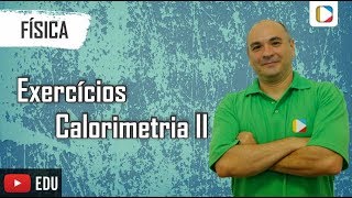 Física  Exercícios sobre Calorimetria II [upl. by Leunamme]