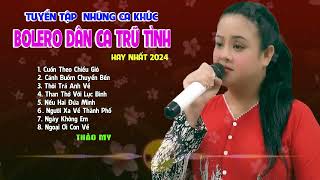 Tổng Hợp Những Ca Khúc Bolero Dân Ca Trữ Tình Hay Nhất Cuốn Theo Chiều Gió  Thảo My [upl. by Eioj]