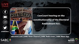 ConCourt hearing on the constitutionality of the Electoral Amendment Act [upl. by Elleiand]