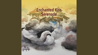 Enchanted Kiss Serenade [upl. by Beulah]