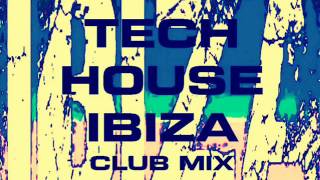 TECH HOUSE IBIZA CLUB MIX VOLUME SIX [upl. by Ballinger642]