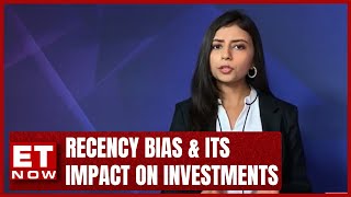 Recency Bias And Its Impact On Investments  Business News  ET Now [upl. by Comethuauc266]