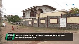 Reportage Libreville  plusieurs chantiers du CTRI toujours en attente de démarrage [upl. by Tingey269]