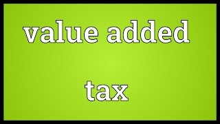 Value added tax Meaning [upl. by Grenville]