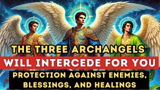 Powerful Prayer to Archangels Michael Raphael and Gabriel Urgent Healing and Protection [upl. by Siuluj]