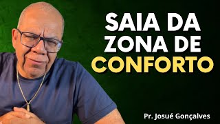 PARA VER O MILAGRE SAIA DA ZONA DE CONFORTO E MUDE DE VIDA  Pr Josué Gonçalves [upl. by Augusta338]