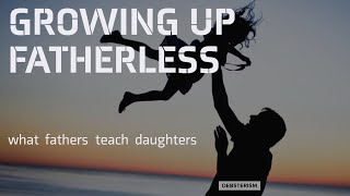 PARENTING  When Girls Grow Up Fatherless What Fathers Teach Daughters [upl. by Launam154]