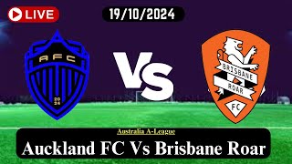 Auckland FC Vs Brisbane Roar Live Football Match Score Today HD 19102024  Australia ALeague [upl. by Tibold]