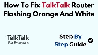 How To Fix TalkTalk Router Flashing Orange And White [upl. by Gunter]