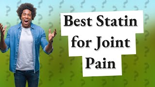 What is the best statin to avoid joint pain [upl. by Raffarty]