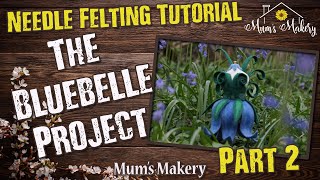 Needle Felted BlueBelle Project  Part 2  FULL Tutorial  How To [upl. by Ellenid18]