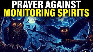 Monitoring Spirits And Familiar Spirits  This Prayer Will Break Every Curse On Your Life [upl. by Naloc]