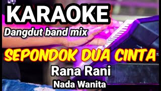 SEPONDOK DUA CINTA  Rana Rani  Karaoke dut band mix nada wanita  Lirik [upl. by Marzi]