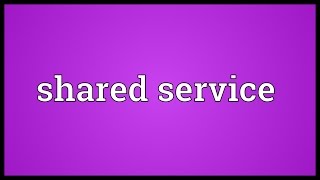 Shared service Meaning [upl. by Astrid390]