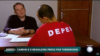 Exclusivo Cabrini fica frente a frente com o primeiro brasileiro condenado por terrorismo [upl. by Naima621]