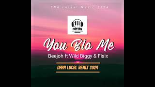 You Blo Me  Beejoh ft Wild Biggy amp Fisix  2024  DHAN LOCAL REMIX [upl. by Atsok]