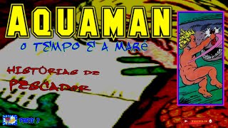 2 CAPÍTULO AQUAMAN Rei dos éguas O TEMPO EA MARÉ  PARTE 2 DE 4 [upl. by Audrey674]