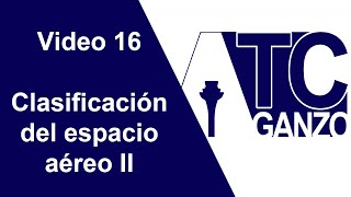 Control Aéreo  Video 16  Clasificación del Espacio Aéreo II [upl. by Langley]