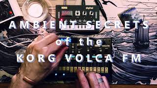 Ambient Secrets of the Korg Volca FM  an ambient sounds demo and tutorial no talking can be LOUD [upl. by Marl]