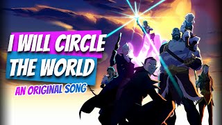 Sam Riegal Peter Habib  I Will Circle The World OFFICIAL SONG Legend of Vox Machina Song [upl. by Livingston]